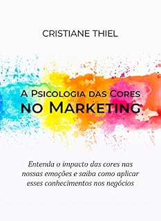Livro A Psicologia das Cores no Marketing: Entenda o impacto das cores em nossas emoções e saiba como aplicar esses conhecimentos aos negócios