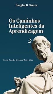Livro Os Caminhos Inteligentes da Aprendizagem Como Estudar Menos e Reter Mais: Como Estudar Menos e Reter Mais