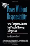 Power Without Responsibility: How Congress Abuses the People through Delegation cover