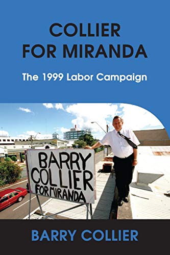 COLLIER FOR MIRANDA: The 1999 Labor Campaign by BARRY COLLIER
