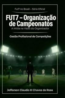 Livro FUT7 – Organização de Campeonatos: A Mídia na Visão do Organizador (Fut7 no Brasil – Série Oficial Livro 9)