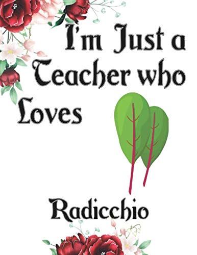 I'm Just a Teacher who Loves RADICCHIO Journal and Sketchbook: a Large Notebook with Blank and Ruled Paper for Sketching and Notes