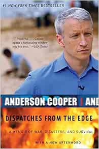 Dispatches From The Edge A Memoir Of War Disasters And Survival Cooper Anderson Amazon Com Books