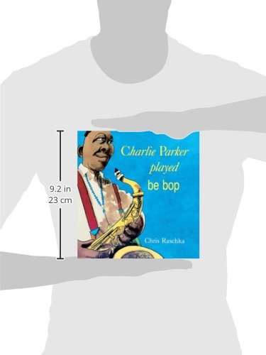 Charlie parker played be bop by chris raschka