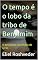 Livro O tempo é o lobo da tribo de Benjamim: O devorador de bilhões de seres (INSTRUÇÃO PARA O APOCALIPSE QUE SE APROXIMA Livro 125)