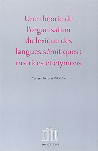 Une  théorie de l'organisation du lexique des langues sémitiques, matrices et étymons