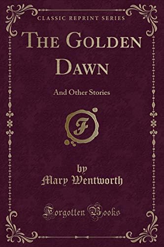 The Golden Dawn: And Other Stories (Classic Reprint) Paperback – Import, 17 Dec 2018