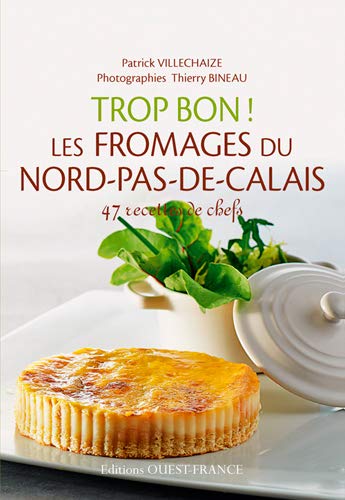 Amazon Fr Trop Bon Les Fromages Du Nord Pas De Calais Villechaize Patrick Livres