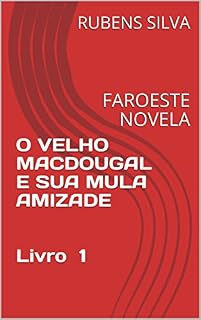 Livro O VELHO MACDOUGAL E SUA MULA AMIZADE Livro 1: FAROESTE NOVELA