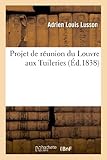 Image de Projet de Reunion Du Louvre Aux Tuileries, En Introduisant Dans Les Plans de MM. Percier (Arts) (French Edition)