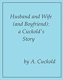 Husband and Wife (and Boyfriend): A Cuckold's Story