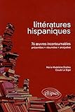 Littératures hispaniques : 76 Oeuvres incontournables (présentées, résumées et analysées) by 