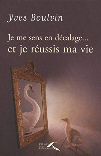 Je me sens en décalage... et je réussis ma vie by Yves Boulvin