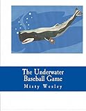 The Underwater Baseball Game by Misty Wesley