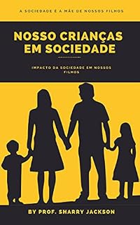 Livro NOSSO CRIANÇAS EM SOCIEDADE: Impacto da sociedade em nossos filhos
