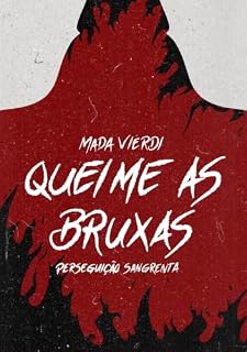 Queime as Bruxas: Perseguição Sangrenta