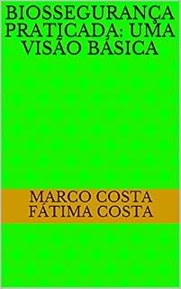 Livro BIOSSEGURANÇA PRATICADA: uma visão básica