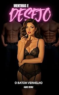 Livro Mentiras e Desejos: Batom Vermelho: Entre o prazer e a culpa, uma mulher descobre o limite perigoso entre a fantasia e a realidade.