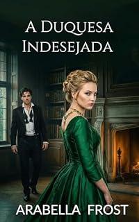 Livro A Duquesa Indesejada : Um Romance de Época Sensual: Uma Segunda Chance (Os Votos de Conveniência Livro 8)