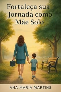 Livro "Caminho da Resiliência: Fortaleça sua Jornada como Mãe Solo" : "Um guia de Fé, coragem e recomeço para as MÃES SOLOS"