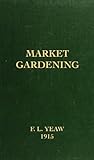 Market Gardening [Illustrated] by F. L. Yeaw