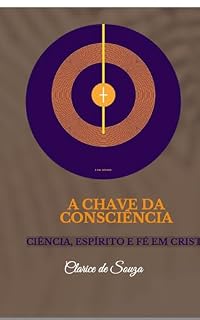 Livro Glândula Pineal - A Chave da Consciência: CIÊNCIA, ESPÍRITO E FÉ EM CRISTO