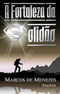 Livro A FORTALEZA DA SOLIDÃO: Poesia (A Poesia de Marcos de Menezes Livro 4)