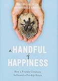 A Handful of Happiness: How a Prickly Creature Softened a Prickly Heart by