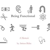 Being Functional: A Memoir by Atticus Blake