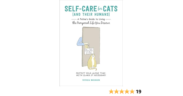 Self Care For Cats And Their Humans A Feline S Guide To Living The Pampered Life You Deserve Kindle Edition By Washburn Patricia Crafts Hobbies Home Kindle Ebooks Amazon Com
