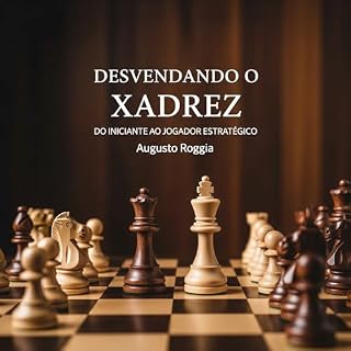 Livro Desvendando o Xadrez: Do Iniciante ao Jogador Estratégico