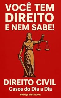 Livro VOCÊ TEM DIREITO E NEM SABE : Casos Reais de Direito Civil do Dia a Dia em que Você é Prejudicado e Pode Ser Indenizado