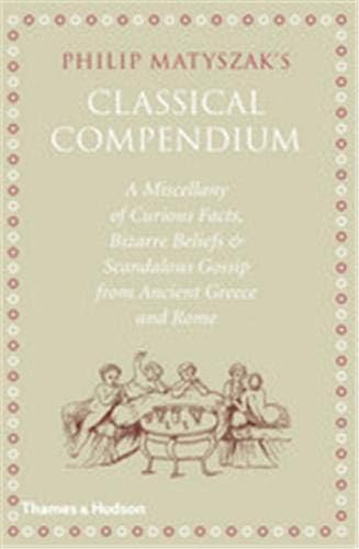 The Classical Compendium: A Miscellany of Scandalous Gossip, Bawdy Jokes, Peculiar Facts, and Bad Behavior from the Ancient Greeks and Romans Hardcover โ Illustrated, September 28, 2009