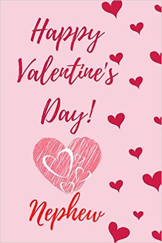 Happy Valentines Day Nephew Images Amazon.com: Happy Valentine's Day, Valentine's Gift Lined Notebook Journal:  An Valentine's Gift For Nephew,Valentines Day Nephew Journal, Valentines  Notebook ... ... 120 Pages, 6X9, Soft Cover, Matte Finish: 9798599298953:  Kumar, Dr. Vivek: Books