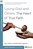 Loving God and Others: A 6-Week, No-Homework Bible Study (40-Minute Bible Studies) by Kay Arthur, David Lawson
