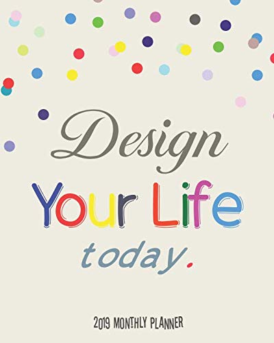 Design Your Life Today. 2019 Monthly Planner: Colorful Dots 12 months 365 days Calendar Schedule, Ap by Gladys C. Spencer