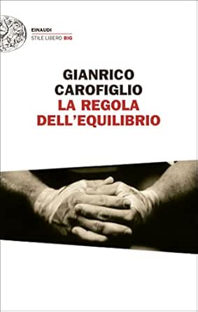 La Regola Dell Equilibrio Einaudi Stile Libero Big Italian Edition Ebook Carofiglio Gianrico Amazon Es Tienda Kindle
