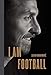 I Am Football: Zlatan Ibrahimovic