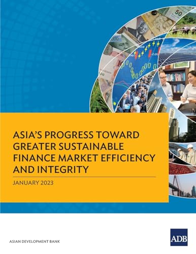 Asia's Progress Toward Greater Sustainable Finance Market Efficiency and Integrity: January 2023
