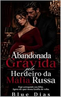 Livro Abandonada Grávida pelo Herdeiro da Máfia Russa: Fugi carregando seu filho. Agora ele quer nossa família de volta. (Abandonadas Grávidas)