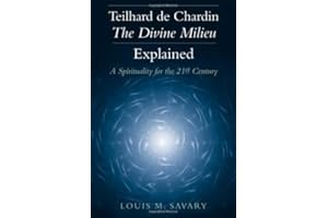 Teilhard De Chardin-The Divine Milieu Explained: A Spirituality for the 21st Century