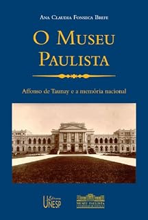 Livro O museu paulista: Affonso de Taunay e a memória nacional, 1917-1945