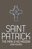 Saint Patrick: The Man & His Mission