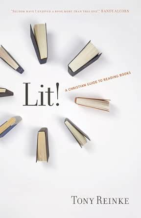 Lit A Christian Guide To Reading Books Kindle Edition By Reinke Tony Religion Spirituality Kindle Ebooks Amazon Com