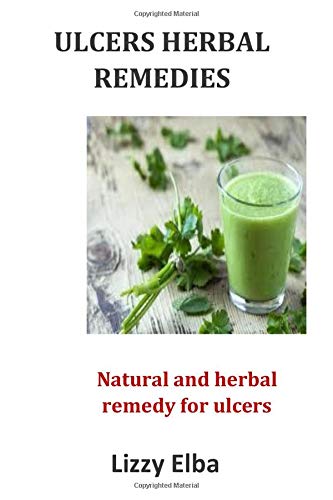 Ulcers Herbal Remedies Natural And Herbal Remedy For Ulcers Elba Lizzy 9781695495456 Amazon Com Books