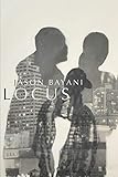 Jason Bayani, "Locus" (Omnidawn Publishing, 2019)