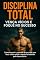 Livro Disciplina Total: Vença Vícios e Foque no Sucesso: Como assumir o controle da sua vida com foco, rotina sólida e mente fortalecida