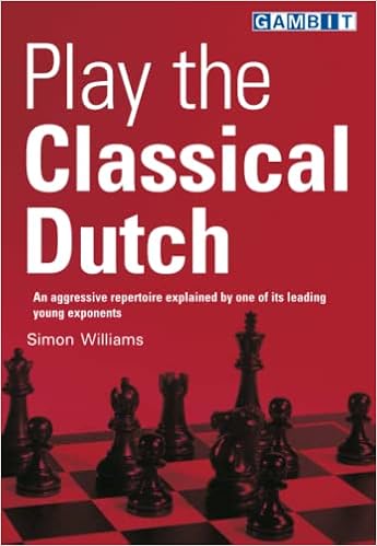 Play The Classical Dutch Play Chess Openings Williams Simon Amazon Com Books Play The Classical Dutch Play Chess Openings Williams Simon Amazon Com Books
