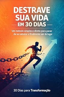 Livro Destrave Sua Vida em 30 Dias: Um método simples e direto para parar de se sabotar e finalmente sair do lugar.