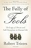 The Folly of Fools: The Logic of Deceit and Self-Deception in Human Life